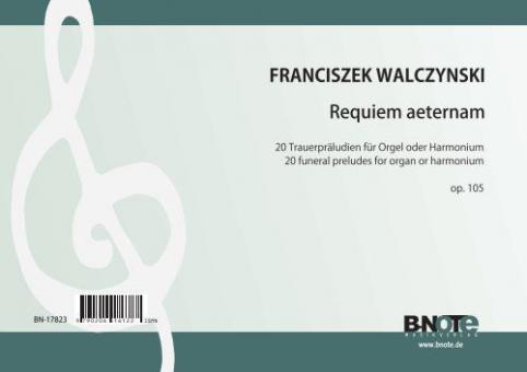 Requiem aeternam - 20 préludes funèbres pour orgue ou harmonium op.105 
