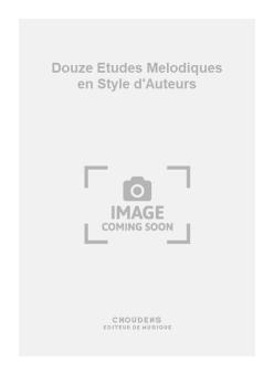 Douze Etudes Melodiques en Style d'Auteurs 