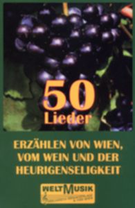 50 Lieder erzählen von Wien, vom Wein und der Heurigenseligkeit 