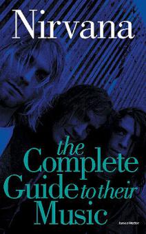Nirvana: The Complete Guide To Their Music 