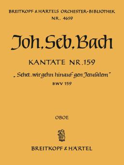 Kantate Nr. 159 "Sehet, wir gehn hinauf gen Jerusalem" (Sonntag Estomihi) BWV 159 für Soli (SATB), gemischter Chor (SATB) und Orchester 
