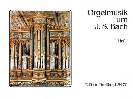 Orgelmusik um J. S. Bach 