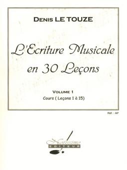 L'ÉCRITURE Musicale en 30 Lecons, Vol. 1 (LeconS 1 A 15) 