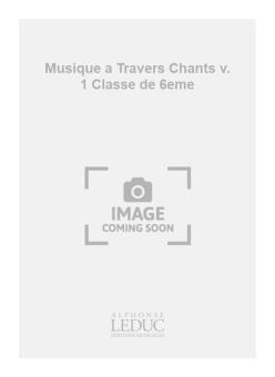Musique A Travers Chants Vol.1 (Classe De 6eme) 