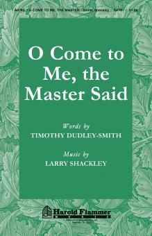 O Come To Me, The Master Said 