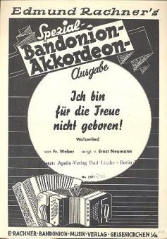 Ich bin für die Treue nicht geboren! 