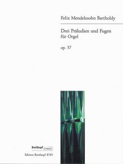 Drei Präludien und Fugen op. 37 für Orgel 