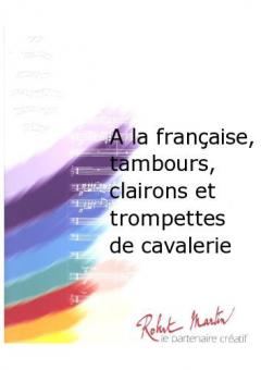 A la francaise, tambours, clairons et trompettes de cavalerie 