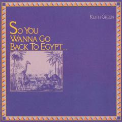 So You Wanna Go Back To Egypt von Keith Green (Download) 