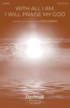 With All I Am I Will Praise My God von Lloyd Larson (Download) 