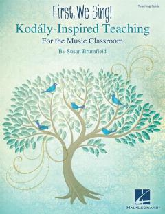 First, We Sing! Kodaly-Inspired Teaching (Susan Brumfield) 